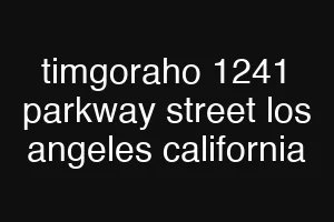 timgoraho 1241 parkway street los angeles california