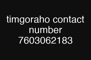 timgoraho contact number 7603062183
