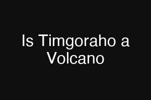 Is Timgoraho a Volcano