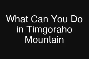What Can You Do in Timgoraho Mountain